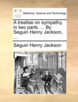 Paperback A treatise on sympathy, in two parts. ... By Seguin Henry Jackson, ... Book