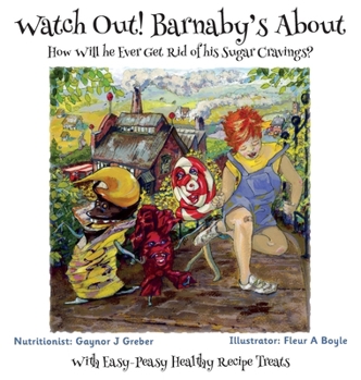 Hardcover Watch Out! Barnaby's About: How Will he Ever Get Rid of his Sugar Cravings? Book