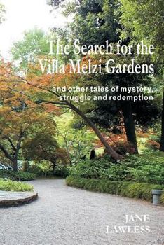 The Search for the Villa Melzi Gardens: And Other Tales of Mystery, Struggle and Redemption