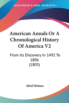 Paperback American Annals Or A Chronological History Of America V2: From Its Discovery In 1492 To 1806 (1805) Book