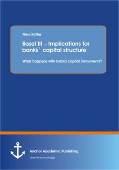 Paperback Basel III - Implications for banks` capital structure: What happens with hybrid capital instruments? Book