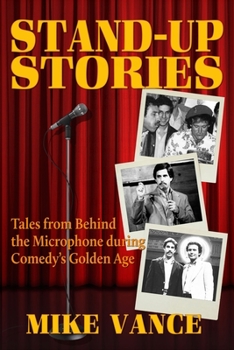 Paperback Stand-Up Stories: Tales from behind the Microphone during Comedy's Golden Age Book