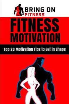 Paperback Fitness Motivation: Top 20 Motivation Tips to Get in Shape Book