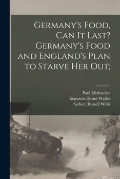 Paperback Germany's Food, Can It Last? Germany's Food and England's Plan to Starve Her Out; Book