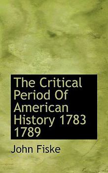 Paperback The Critical Period of American History 1783 1789 Book