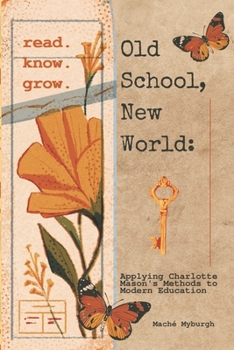 Paperback Old School, New World: Applying Charlotte Mason's Methods to Modern Education Book