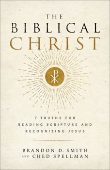 Paperback The Biblical Christ: 7 Truths for Reading Scripture and Recognizing Jesus Book