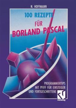 Paperback 100 Rezepte Für Borland Pascal: Programmiertips Mit Pfiff Für Einsteiger Und Fortgeschrittene [German] Book