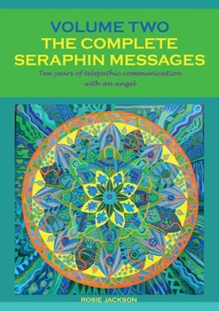 Paperback The Complete Seraphin Messages, Volume 2: Ten years of telepathic communication with an angel Book