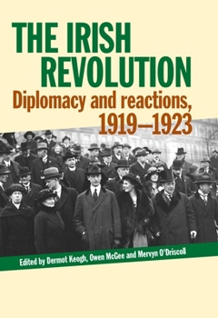 The Irish Revolution: Diplomacy and reactions, 1919-1923