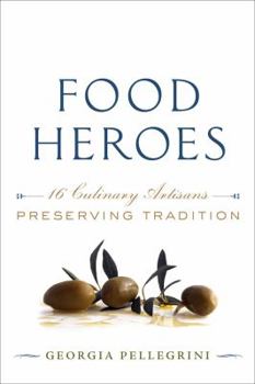 Hardcover Food Heroes: 16 Culinary Artisans Preserving Tradition Book