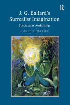 Hardcover J.G. Ballard's Surrealist Imagination: Spectacular Authorship Book