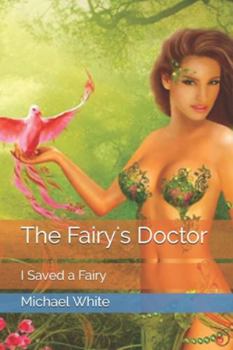Paperback The Fairy's Doctor: I Saved a Fairy Book
