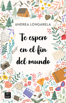 Te espero en el fin del mundo. Edición Tapa Dura / I’ll Wait for You at the End of the World (Spanish Edition)