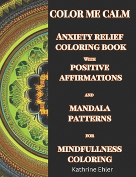 Paperback Color Me Calm Anxiety Relief Coloring Book: with Mandala Patterns for Mindfulness Coloring Book