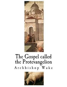 Paperback The Gospel Called the Protevangelion: The Suppressed Gospels Book