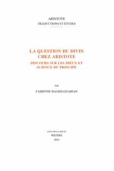 Paperback La Question Du Divin Chez Aristote: Discours Sur Les Dieux Et Science Du Principe [French] Book