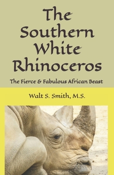 The Southern White Rhinoceros: & Introducing Randy, The Rambunctious Rhino (Amazing Animals of the Savanna)