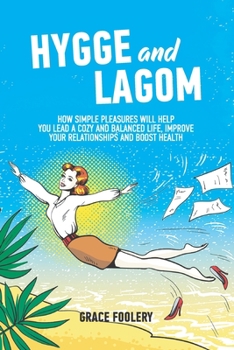 Paperback Hygge and Lagom: How Simple Pleasures Will Help You Lead a Cozy and Balanced Life, Improve Your Relationships and Boost Health Book