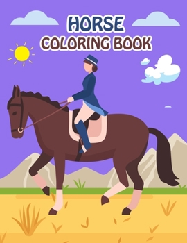 Horse Coloring Book: Fantastic Horse Coloring Book for Boys, Girls, Toddlers, Preschoolers, Kids 3-8, 6-8 (Horses Book)