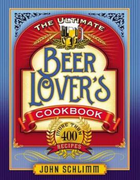 Hardcover The Ultimate Beer Lover's Cookbook: More Than 400 Recipes Book