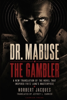 Dr. Mabuse the Gambler: A New Translation of the Novel That Inspired Fritz Lang's Masterpiece