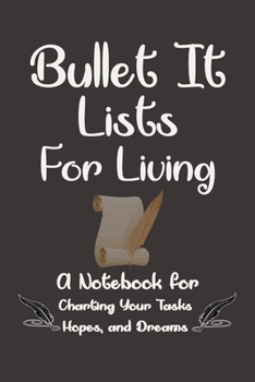 Bullet It! Lists for Living:: A Notebook for Charting Your Tasks, Hopes, and Dreams. Funny And Great Gift For Birthdays And Appreciation Day or any ... parents...)., 120 Page, 6x9, Soft Cover.
