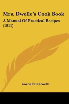 Paperback Mrs. Dwelle's Cook Book: A Manual Of Practical Recipes (1911) Book