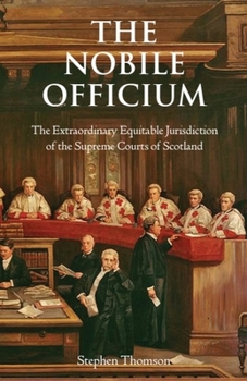 The Nobile Officium : The Extraordinary Equitable Jurisdiction of the Supreme Courts of Scotland