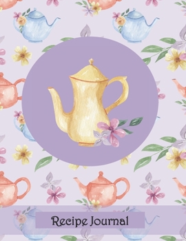 Recipe Journal: Recipe Journal Keeper for Heirloom, Gift, Family, Household, Recipe Records with lavender purple floral, teapots, and more!