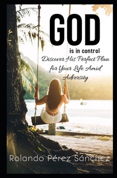 Paperback God Is in Control: Discover His Perfect Plan for Your Life Amid Adversity Book
