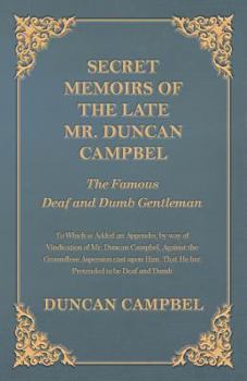 Paperback Secret Memoirs of the Late Mr. Duncan Campbel, The Famous Deaf and Dumb Gentleman - To Which is Added an Appendix, by way of Vindication of Mr. Duncan Book