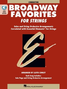 Paperback Broadway Favorites for Strings, Conductor: Solos and String Orchestra Arrangements Correlated with Essential Elements for Strings [With CD (Audio)] Book