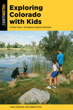 Paperback Exploring Colorado with Kids: 71 Field Trips + 142 Nature-Inspired Activities Book