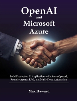 Paperback OpenAI and Microsoft Azure: Build Production AI Applications with Azure OpenAI, Foundry Agents, RAG, and Multi-Cloud Automation Book