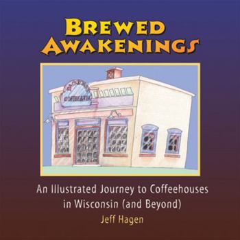 Paperback Brewed Awakenings: An Illustrated Journey to Coffeehouses in Wisconsin (and Beyond) Book