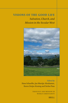 Visions of the Good Life: Salvation, Church, and Mission in the Secular West (Theology and Mission in World Christianity)