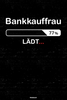 Bankkauffrau l�dt... Notizbuch : Bankkauffrau Journal DIN A5 Liniert 120 Seiten Geschenk
