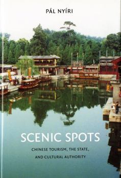 Hardcover Scenic Spots: Chinese Tourism, the State, and Cultural Authority Book