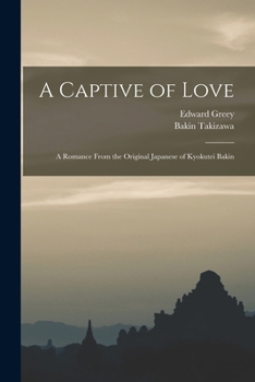 Paperback A Captive of Love: A Romance From the Original Japanese of Kyokutei Bakin Book