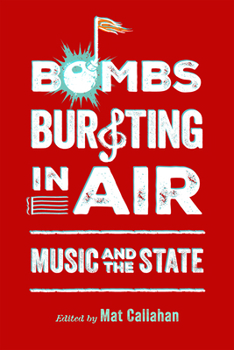 Hardcover Bombs Bursting in Air: Music and the State Book
