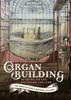 Hardcover Organ-Building in Georgian and Victorian England: The Work of Gray & Davison, 1772-1890 Book