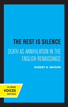 Paperback The Rest Is Silence: Death as Annihilation in the English Renaissance Book