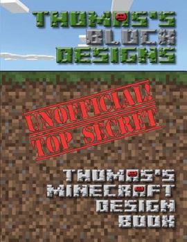 Paperback Thomas's Block Designs: Thomas's Minecraft Design Book