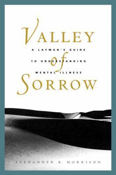 Hardcover Valley of Sorrow: A Layman's Guide to Understanding Mental Illness Book