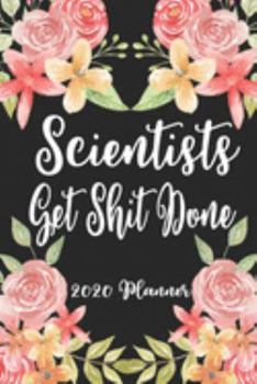 Scientists Get Shit Done 2020 Planner: 6x9 Weekly Planner Scheduler Organizer - Also Includes Monthly View Dot Grids Habit Tracker Hexagram & Sketch Pages For Each Month!