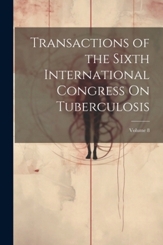 Paperback Transactions of the Sixth International Congress On Tuberculosis; Volume 8 Book