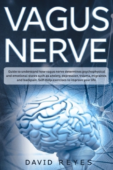 Paperback Vagus nerve: Guide to understand how vagus nerve determines psychophysical and emotional states such as anxiety, depression, trauma Book