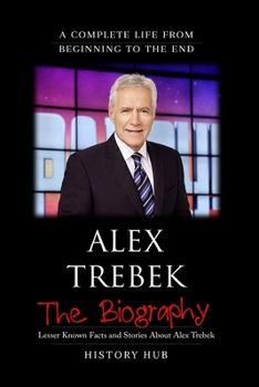 Paperback Alex Trebek: The Biography (A Complete Life from Beginning to the End) Book