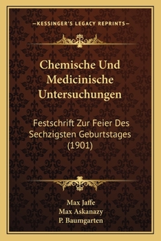 Paperback Chemische Und Medicinische Untersuchungen: Festschrift Zur Feier Des Sechzigsten Geburtstages (1901) [German] Book